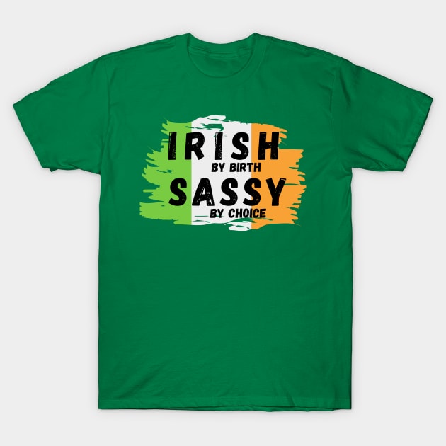 Irish by birth Sassy by choice T-Shirt by Bellinna